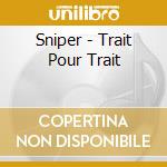 Sniper - Trait Pour Trait cd