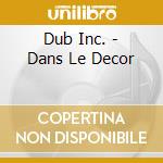 Dub Inc. - Dans Le Decor cd musicale