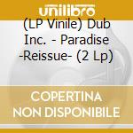 (LP Vinile) Dub Inc. - Paradise -Reissue- (2 Lp) lp vinile