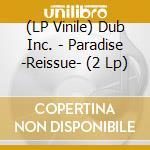 (LP Vinile) Dub Inc. - Paradise -Reissue- (2 Lp) vinile