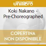 Koki Nakano - Pre-Choreographed cd musicale