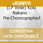 (LP Vinile) Koki Nakano - Pre-Choreographed vinile