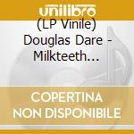 (LP Vinile) Douglas Dare - Milkteeth (Coloured Vinyl) vinile