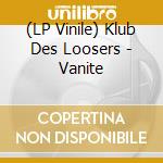 (LP Vinile) Klub Des Loosers - Vanite lp vinile