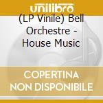 (LP Vinile) Bell Orchestre - House Music lp vinile