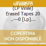 (LP Vinile) Erased Tapes 20 ..---0 [Lp] (Download) / Various vinile
