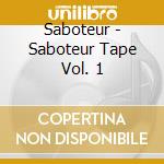 Saboteur - Saboteur Tape Vol. 1 cd musicale