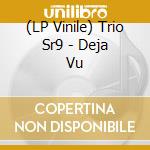 (LP Vinile) Trio Sr9 - Deja Vu lp vinile