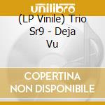 (LP Vinile) Trio Sr9 - Deja Vu vinile