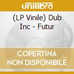 (LP Vinile) Dub Inc - Futur vinile