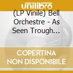 (LP Vinile) Bell Orchestre - As Seen Trough Windows (2 Lp) vinile