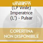 (LP Vinile) Imperatrice (L') - Pulsar vinile
