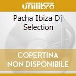 Pacha Ibiza Dj Selection cd
