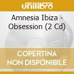 Amnesia Ibiza - Obsession (2 Cd) cd musicale di Amnesia Ibiza