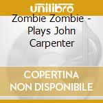 Zombie Zombie - Plays John Carpenter cd