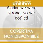 Aladin 'we were strong, so we got' cd cd
