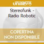 Stereofunk - Radio Robotic cd