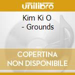 Kim Ki O - Grounds cd musicale di Kim Ki O