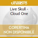 Live Skull - Cloud One cd musicale di Live Skull