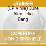 (LP Vinile) June Alex - Big Bang vinile