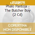 Phalo Pantoja - The Butcher Boy (2 Cd) cd