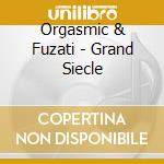 Orgasmic & Fuzati - Grand Siecle cd musicale di Orgasmic & Fuzati