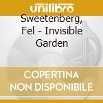 Sweetenberg, Fel - Invisible Garden cd musicale di Sweetenberg, Fel