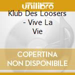 Klub Des Loosers - Vive La Vie cd musicale