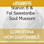 Starvin B & Fel Sweetenbe - Soul Museum cd