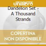 Dandelion Set - A Thousand Strands cd