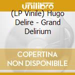 (LP Vinile) Hugo Delire - Grand Delirium vinile
