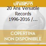 20 Ans Versatile Records 1996-2016 / Various cd musicale di V/A