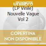 (LP Vinile) Nouvelle Vague Vol 2 lp vinile