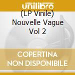(LP Vinile) Nouvelle Vague Vol 2 vinile