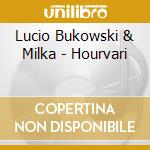 Lucio Bukowski & Milka - Hourvari cd