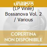 (LP Vinile) Bossanova Vol. 2 / Various vinile