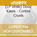 (LP Vinile) Dooz Kawa - Contes Cruels vinile