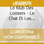 Le Klub Des Loosers - Le Chat Et Les Autres Histoires cd