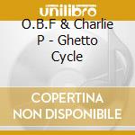 O.B.F & Charlie P - Ghetto Cycle cd