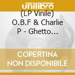 (LP Vinile) O.B.F & Charlie P - Ghetto Cycle (2 Lp) lp vinile di O.B.F & Charlie P