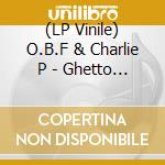(LP Vinile) O.B.F & Charlie P - Ghetto Cycle (2 Lp) vinile