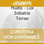 Huata - Lux Initiatrix Terrae cd
