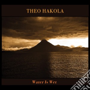 Theo Hakola - Water Is Wet cd musicale