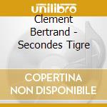 Clement Bertrand - Secondes Tigre cd