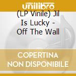 (LP Vinile) Jil Is Lucky - Off The Wall vinile