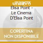 Elisa Point - Le Cinema D'Elisa Point cd
