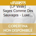 (LP Vinile) Sages Comme Des Sauvages - Luxe Misere lp vinile
