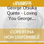 George Otsuka Quinte - Loving You George (1975) cd