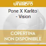 Pone X Karlito - Vision cd