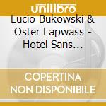 Lucio Bukowski & Oster Lapwass - Hotel Sans Etoile cd